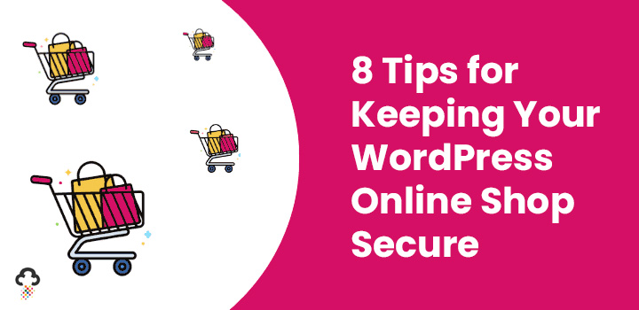 8 Tips for Keeping Your WordPress Online Shop Secure